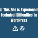 WordPress “This Site is Experiencing Technical Difficulties” Error Fixing Services